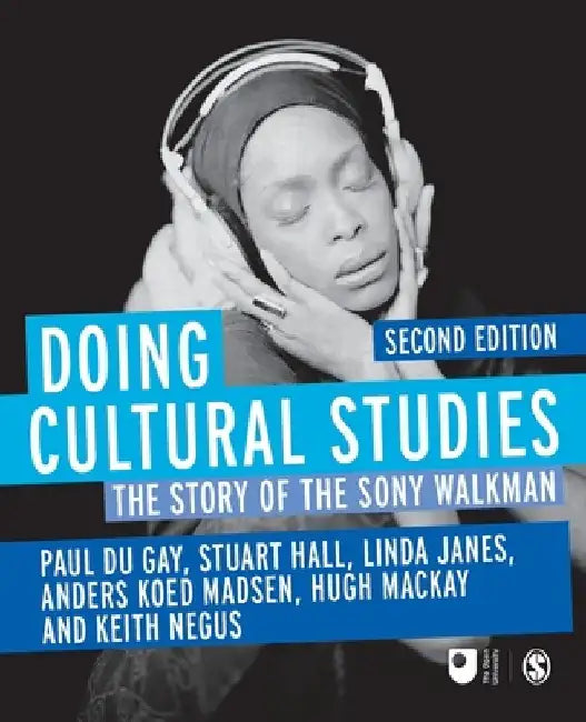 Doing Cultural Studies: The Story of the Sony Walkman by Paul Du Gay