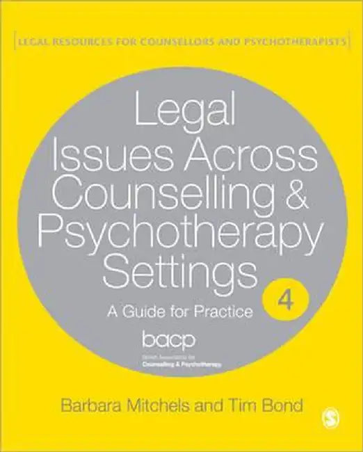 Legal Issues Across Counselling & Psychotherapy Settings: A Guide for Practice by Barbara Mitchels
