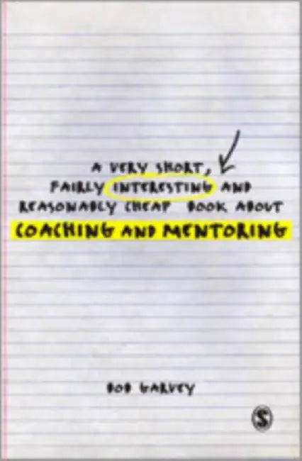 A Very Short, Fairly Interesting and Reasonably Cheap Book About Coaching and Mentoring by Bob