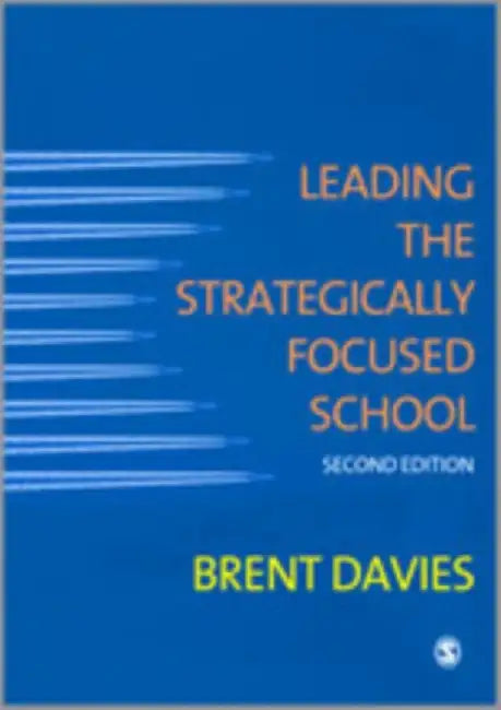 Leading the Strategically Focused School: Success and Sustainability by Brent