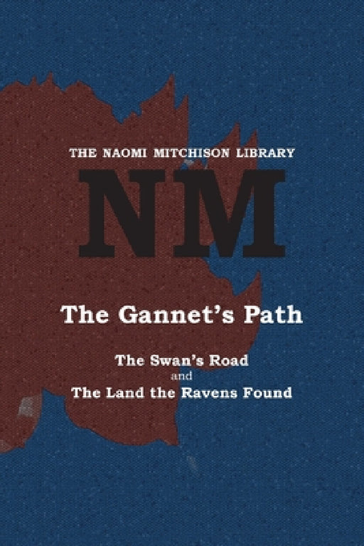 The Gannet's Path: The Swan's Road and The Land the Ravens Found by Naomi Mitchison