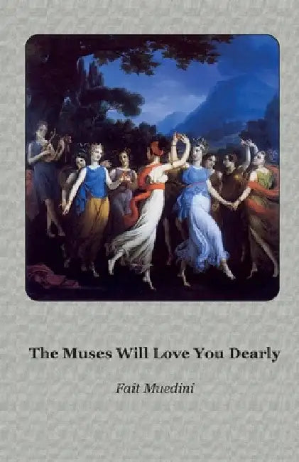 The Muses Will Love You Dearly by Fait Muedini
