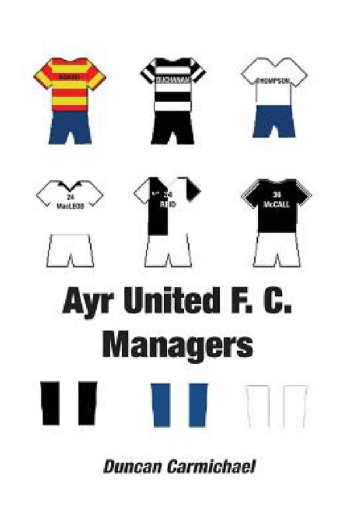 Ayr United F.C. Managers by Duncan Carmichael