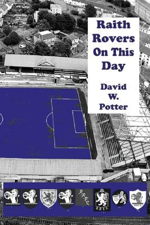 Raith Rovers On This Day by David W. Potter