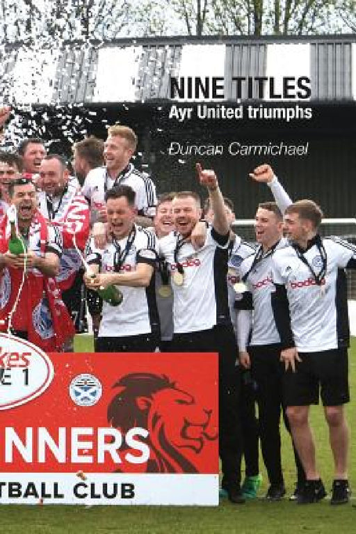 Nine Titles: Ayr United triumphs by Duncan Carmichael