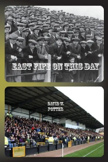 East Fife On This Day by David W. Potter