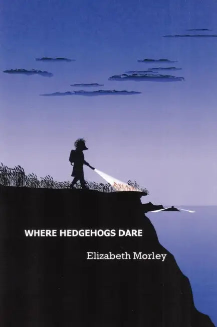 Where Hedgehogs Dare by Elizabeth Morley
