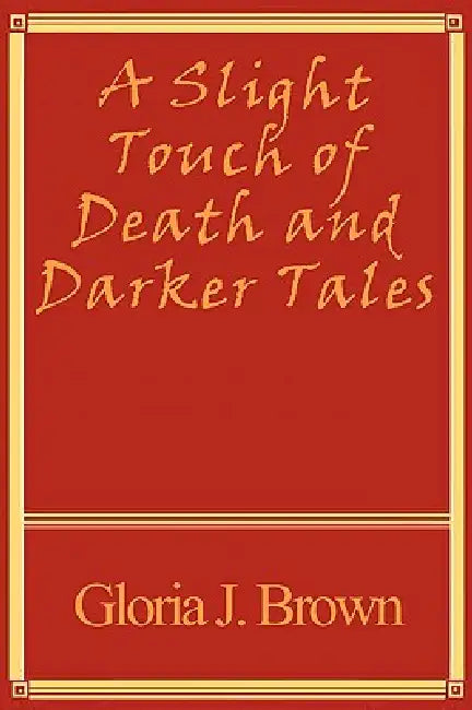 A Slight Touch of Death and Darker Tales by Gloria J. Brown
