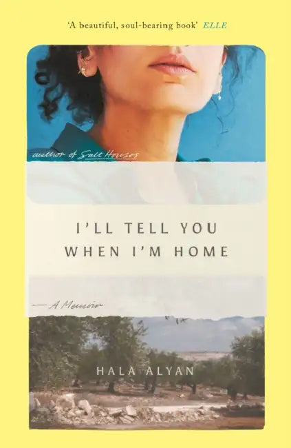 I'll Tell You When I'm Home: A Memoir by Hala Alyan