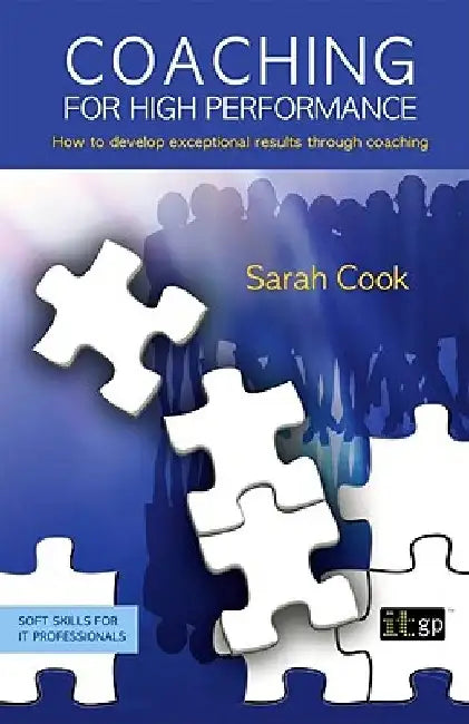 Coaching for High Performance: How to develop exceptional results through coaching by Sarah Cook