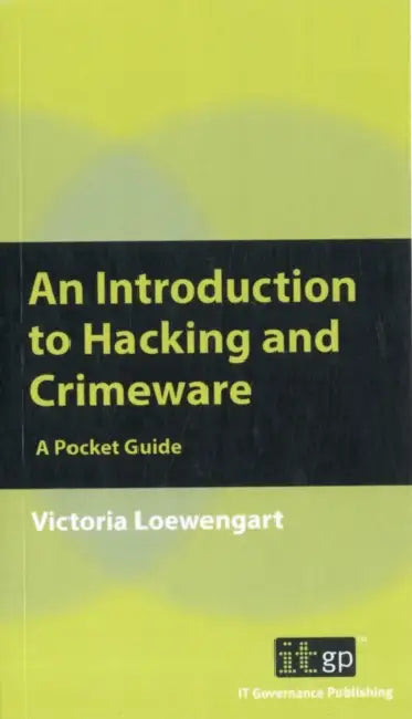 An Introduction to Hacking and Crimeware: A Pocket Guide by Victoria Loewengart