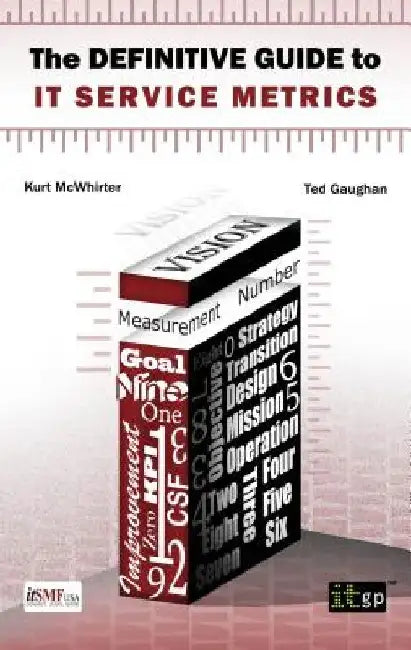 Definitive Guide to IT Service Metrics (The) by Kurt McWhirter