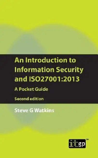 An Introduction to Information Security and ISO27001: 2013: A Pocket Guide by Steve G. Watkins
