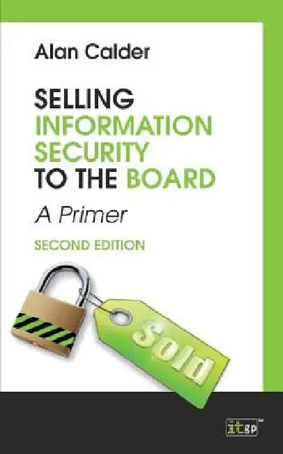 Selling Information Security to the Board, second edtion by Alan Calder