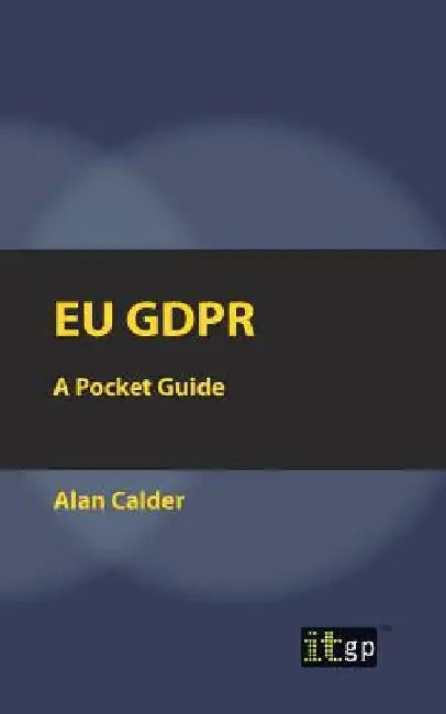 EU Gdpr: A Pocket Guide by Alan Calder