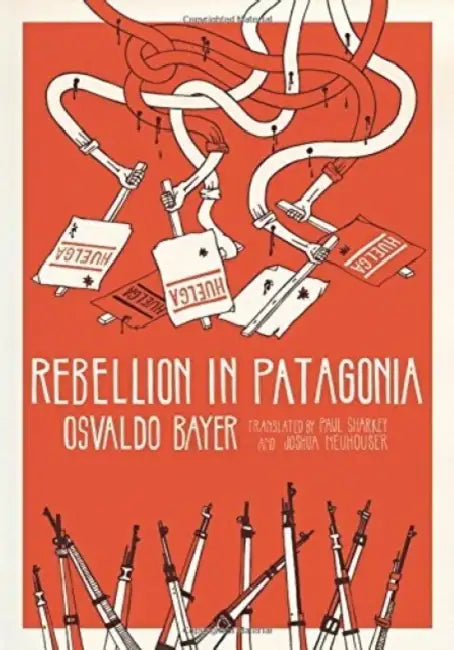 Rebellion in Patagonia by Osvaldo Bayer, Paul Sharkey, Joshua Neuhouser