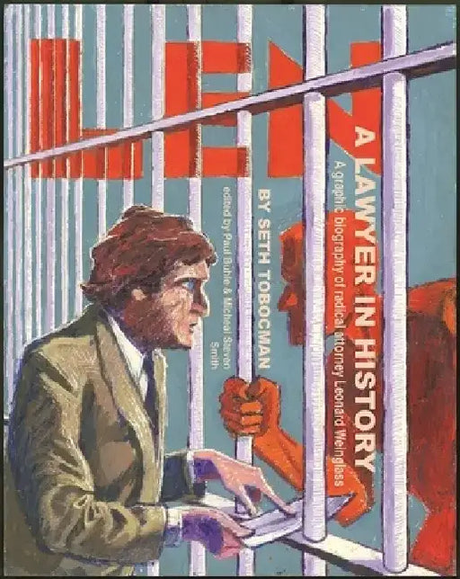 Len, a Lawyer in History: A Graphic Biography of Radical Attorney Leonard Weinglass by Seth Tobocman
