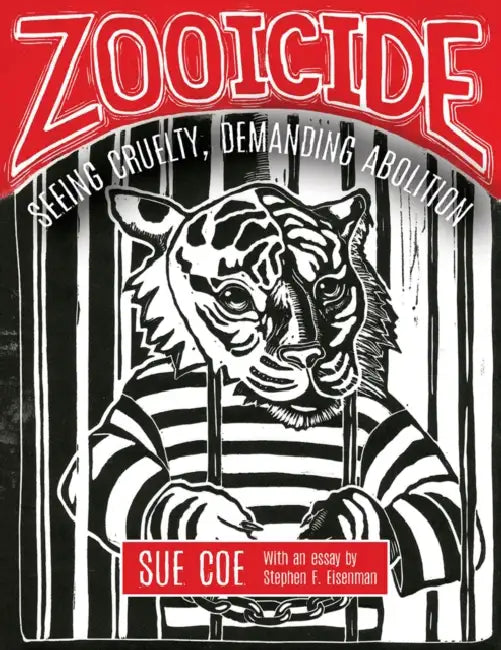 Zooicide: Seeing Cruelty, Demanding Abolition by Sue Coe, Stephen F. Eisenman