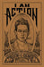 I Am Action: Literary and Combat Articles, Thoughts, and Revolutionary Chronicles by Praxedis G. Guerrero