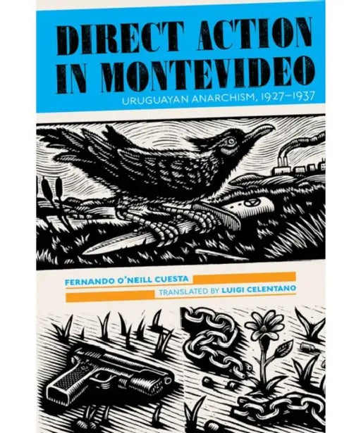 Direct Action in Montevideo: Uruguayan Anarchism, 1927-1937 by Fernando O'Neill Cuesta
