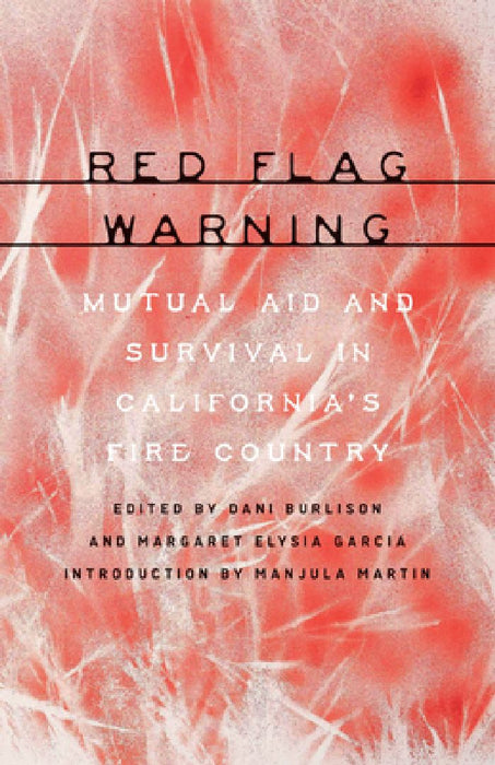 Red Flag Warning: Mutual Aid and Survival in California's Fire Country by Dani Burlison