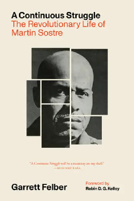 A Continuous Struggle: The Revolutionary Life of Martin Sostre by Garrett Felber, Robin D. G. Kelley