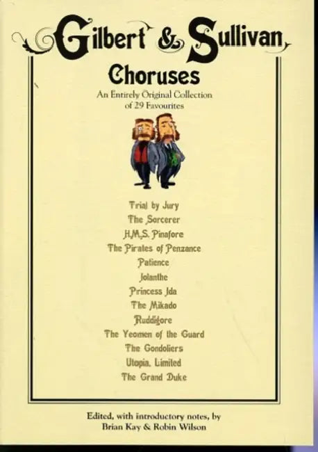 Gilbert & Sullivan Choruses: An Entirely Original Collection of 29 Favorites by William Schwenk Gilbert, Arthur Sullivan