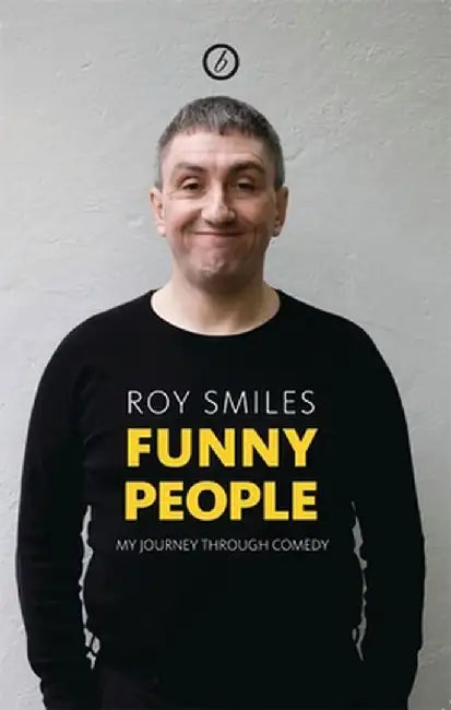 Funny People: My Journey Through Comedy by Roy Smiles