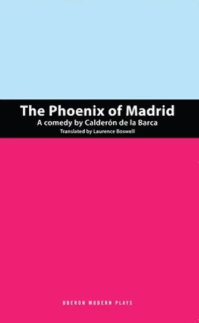The Phoenix of Madrid by Pedro Calderon De La Barca