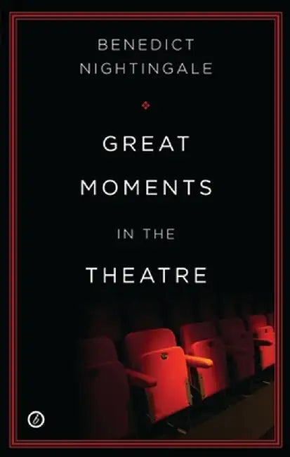 Great Moments in the Theatre by Benedict Nightingale