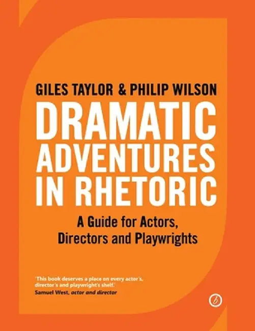 Dramatic Adventures in Rhetoric: A Guide for Actors, Directors and Playwrights by Philip Wilson
