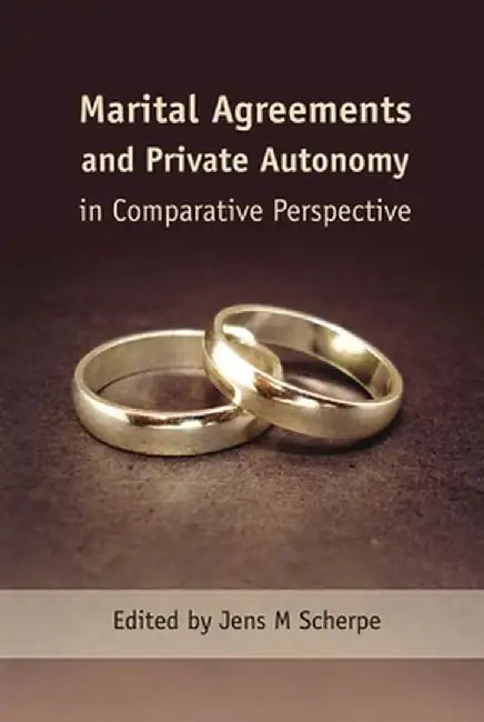 Marital Agreements and Private Autonomy in Comparative Perspective by Jens M. Scherpe