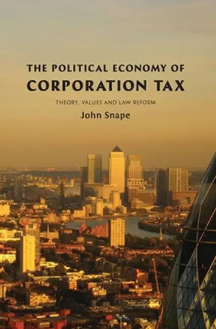 The Political Economy of Corporation Tax by John Snape