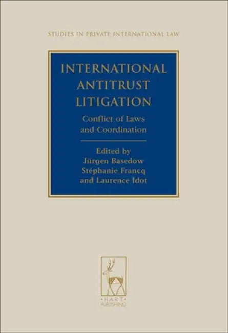 International Antitrust Litigation: Conflict of Laws and Coordination by Jurgen Basedow