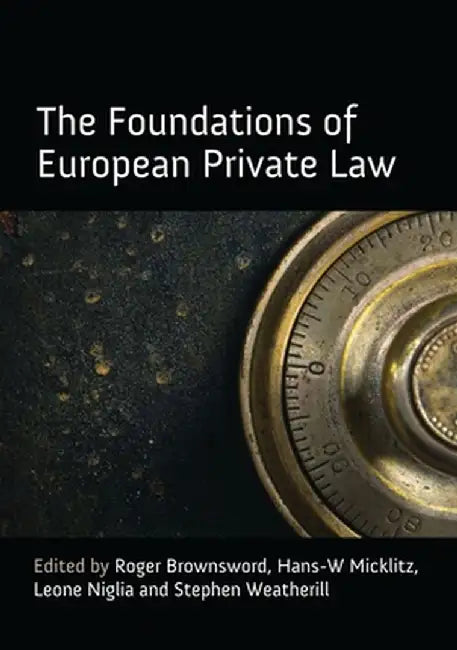 Foundations of European Private Law by Roger Brownsword