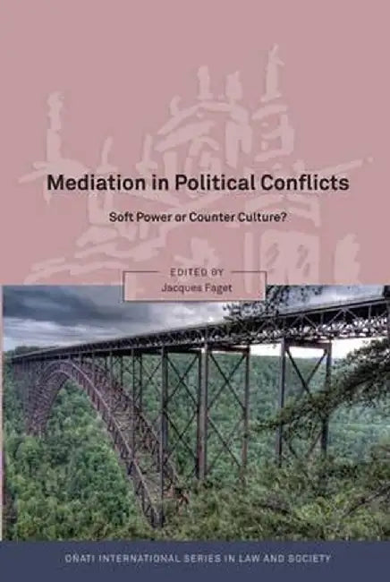 Mediation in Political Conflicts: Soft Power or Counter Culture? by Jacques Faget