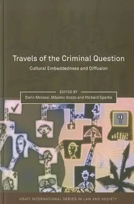 Travels of the Criminal Question: Cultural Embeddedness and Diffusion by Dario Melossi