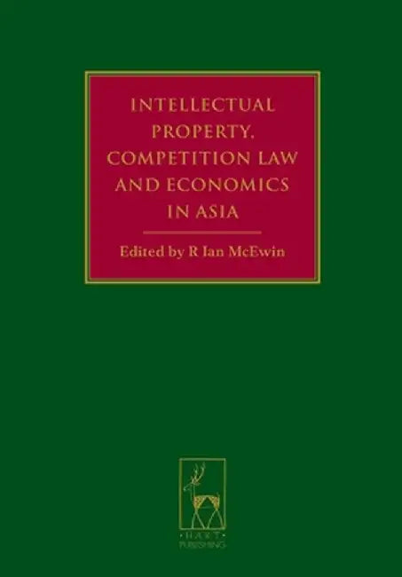 Intellectual Property, Competition Law and Economics in Asia by R. Ian McEwin