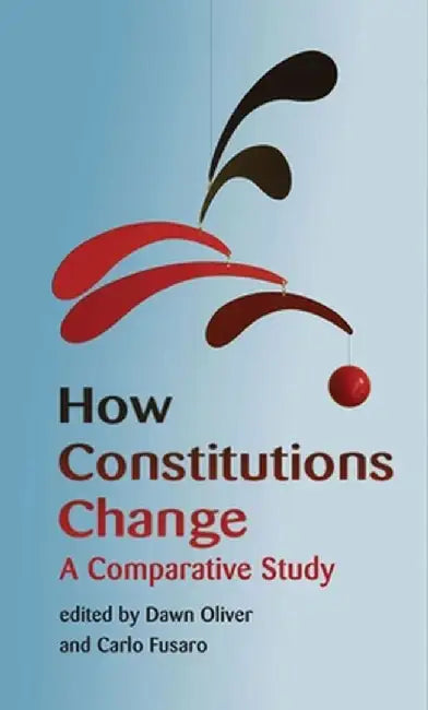 How Constitutions Change: A Comparative Study by Dawn Oliver