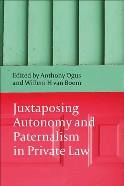 Juxtaposing Autonomy and Paternalism in Private Law by Anthony Ogus