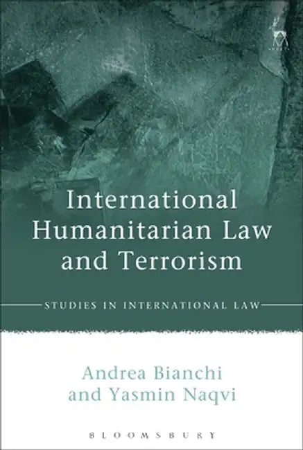 International Humanitarian Law and Terrorism by Andrea Bianchi