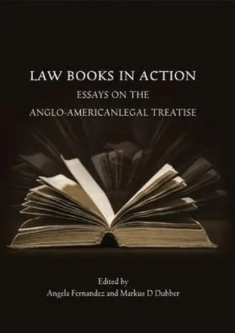 Law Books in Action: Essays on the Anglo-American Legal Treatise by Angela Fernandez