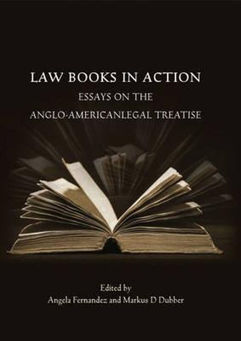 Law Books in Action: Essays on the Anglo-American Legal Treatise by Angela Fernandez
