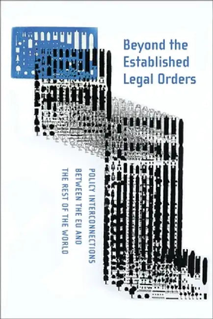 Beyond the Established Legal Orders: Policy Interconnections Between the Eu and the Rest of the World by Malcolm Evans