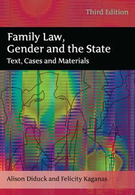 Family Law, Gender and the State: Text, Cases and Materials (Third Edition) by Alison Diduck