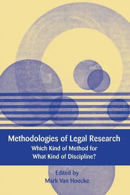 Methodologies of Legal Research: Which Kind of Method for What Kind of Discipline? by Mark Van Hoecke
