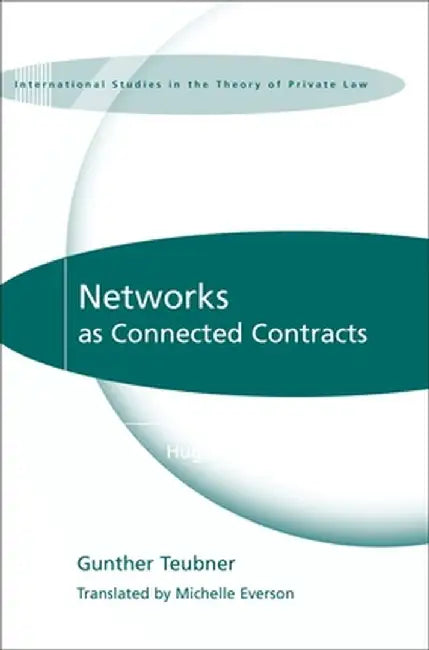 Networks as Connected Contracts: Edited with an Introduction by Hugh Collins by Gunther Teubner