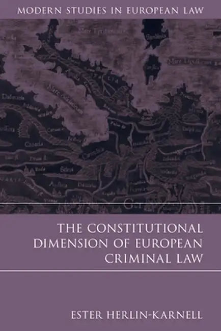 Constitutional Dimension of European Criminal Law by Ester Herlin-Karnell