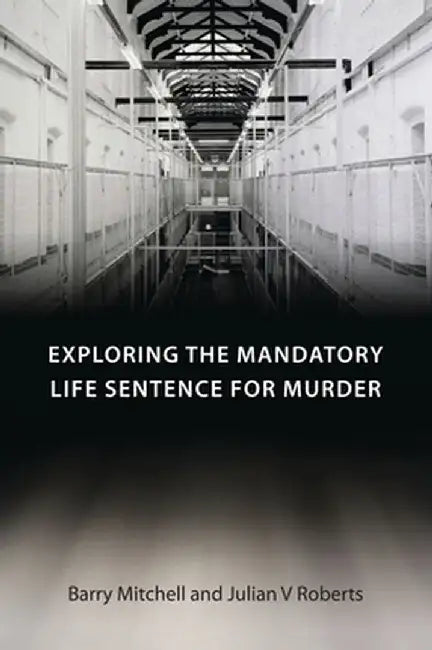 Exploring the Mandatory Life Sentence for Murder by Barry Mitchell