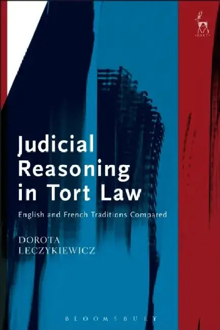 Judicial Reasoning in Tort Law: English and French Traditions Compared by Dorota Leczykiewicz